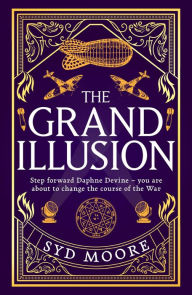 Title: The Grand Illusion: Enter a world of magic, mystery, war and illusion from the bestselling author Syd Moore, Author: Syd Moore