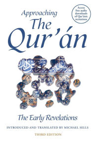 Title: Approaching the Qur'an: The Early Revelations (third edition), Author: Michael Sells
