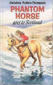 Title: Phantom Horse Goes to Scotland, Author: Christine Pullein-Thompson