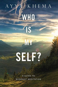 Who Is My Self?: A Guide to Buddhist Meditation