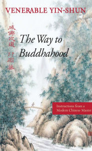 Title: The Way to Buddhahood: Instructions from a Modern Chinese Master, Author: Yin-shun