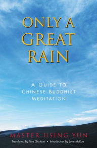 Title: Only a Great Rain: A Guide to Chinese Buddhist Meditation, Author: Hsing Yun