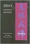Zen's Chinese Heritage: The Masters and Their Teachings