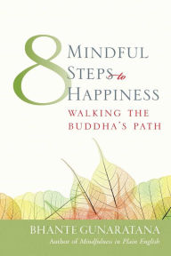 Title: Eight Mindful Steps to Happiness: Walking the Buddha's Path, Author: Henepola Gunaratana