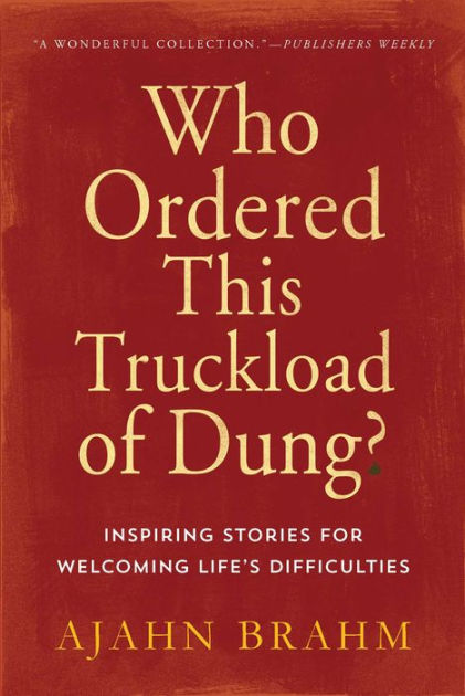 Who Ordered This Truckload Of Dung Inspiring Stories For Welcoming Life S Difficulties By Brahm Paperback Barnes Noble