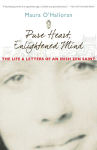 Alternative view 1 of Pure Heart, Enlightened Mind: The Life and Letters of an Irish Zen Saint