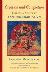 Title: Creation and Completion: Essential Points of Tantric Meditation, Author: Jamgon Kongtrul