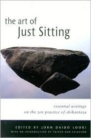 The Art of Just Sitting: Writings on the Zen Practice of Shikantaza