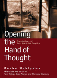 Title: Opening the Hand of Thought: Foundations of Zen Buddhist Practice, Author: Kosho Uchiyama