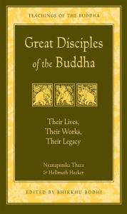Great Disciples of the Buddha: Their Lives, Their Works, Their Legacy