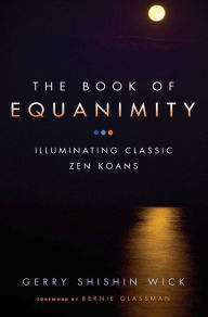Book of Equanimity: Illuminating Classic Zen Koans