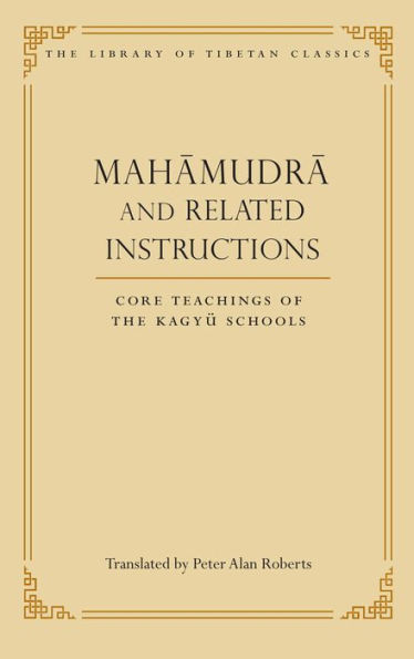 Mahamudra and Related Instructions: Core Teachings of the Kagyu Schools