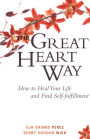 The Great Heart Way: How To Heal Your Life and Find Self-Fulfillment