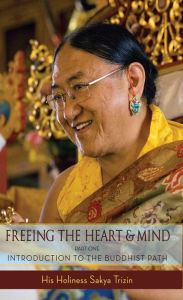 Title: Freeing the Heart and Mind: Introduction to the Buddhist Path, Author: Sakya Trizin