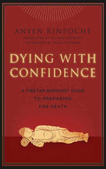 Dying with Confidence: A Tibetan Buddhist Guide to Preparing for Death