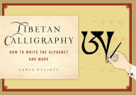 Title: Tibetan Calligraphy: How to Write the Alphabet and More, Author: Sanje Elliott