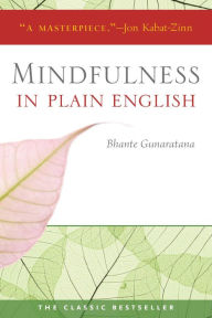 Title: Mindfulness in Plain English: 20th Anniversary Edition, Author: Bhante Gunaratana