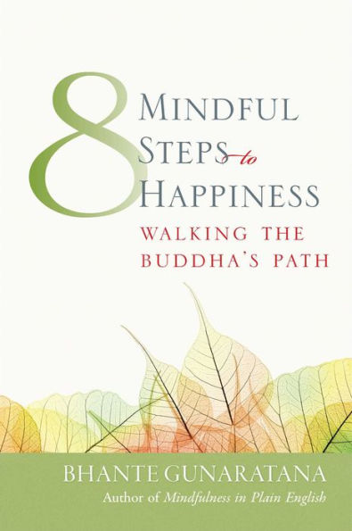 Eight Mindful Steps to Happiness: Walking the Buddha's Path