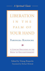Title: Liberation in the Palm of Your Hand: A Concise Discourse on the Path to Enlightenment, Author: Pabongka Rinpoche