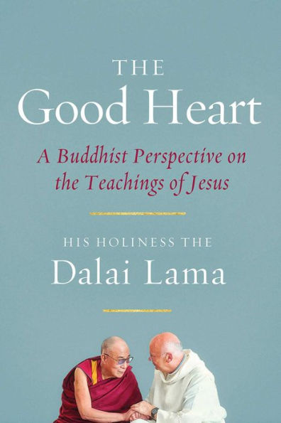 The Good Heart: A Buddhist Perspective on the Teachings of Jesus