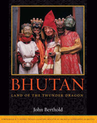 Title: Bhutan: Land of the Thunder Dragon, Author: John Berthold