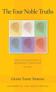 Title: The Four Noble Truths: The Foundation of Buddhist Thought, Volume 1, Author: Tashi Tsering