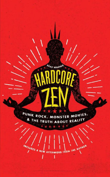 Hardcore Zen: Punk Rock, Monster Movies and the Truth About Reality