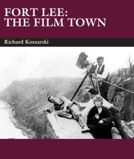 Title: Fort Lee: The Film Town (1904-2004), Author: Richard Koszarski