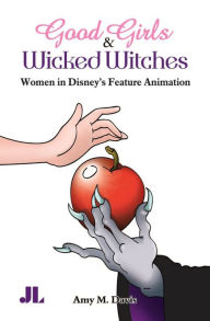 Title: Good Girls & Wicked Witches: Women in Disney's Feature Animation, Author: Amy M. Davis
