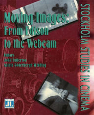 Title: Moving Images: From Edison to the Webcam, Author: John Fullerton