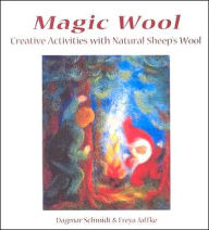 Magic Wool: Creative Activities with Natural Sheep's Wool