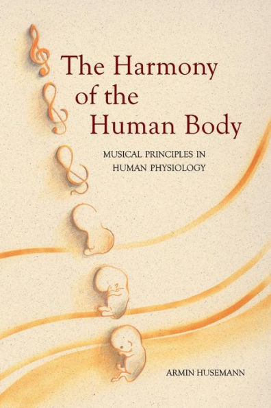 The Harmony of the Human Body: Musical Principles in Human Physiology / Edition 2