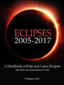 Eclipses 2005-2017: A Handbook of Solar and Lunar Eclipses and Other Rare Astronomical Events