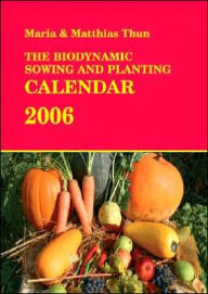 The Biodynamic Sowing and Planting Calendar 2006