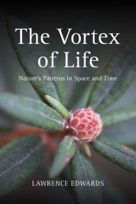 Title: The Vortex of Life: Nature's Patterns in Space and Time, Author: Lawrence Edwards