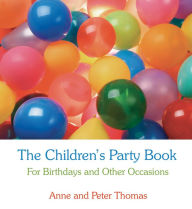 Title: The Children's Party Book: For Birthdays and Other Occasions, Author: Anne and Peter Thomas