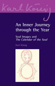 Title: An Inner Journey Through the Year: Soul Images and The Calendar of the Soul, Author: Karl König