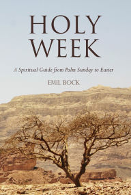 Holy Week: A Spiritual Guide, from Palm Sunday to Easter