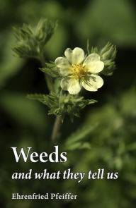 Title: Weeds and What They Tell Us, Author: Ehrenfried E. Pfeiffer