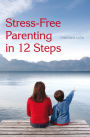 Stress-Free Parenting in 12 Steps