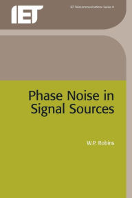 Title: Phase Noise in Signal Sources: Theory and applications, Author: W.P. Robins