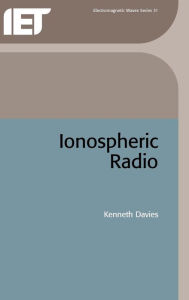 Title: Ionospheric Radio / Edition 1, Author: Kenneth Davies