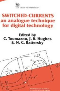 Title: Switched Currents: An analogue technique for digital technology, Author: C. Toumazou