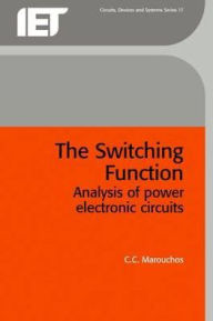 Title: The Switching Function: Analysis of power electronic circuits, Author: C.C. Marouchos