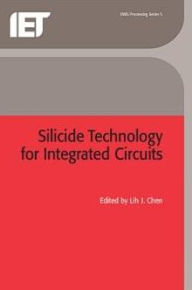 Title: Silicide Technology for Integrated Circuits, Author: Lih J. Chen