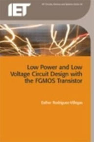 Title: Low Power and Low Voltage Circuit Design with the FGMOS Transistor, Author: Esther Rodriguez-Villegas