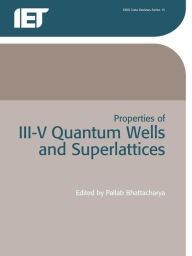 Title: Properties of Iii-v Quantum Wells and Superlattices, Author: P. Bhattacharya