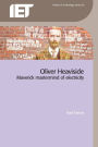 Oliver Heaviside: Maverick Mastermind of Electricity