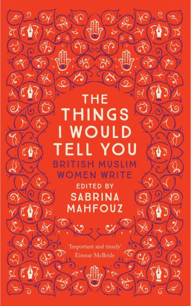 The Things I Would Tell You: British Muslim Women Write