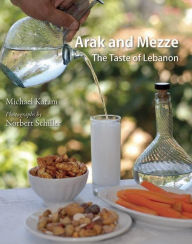 Title: Arak and Mezze: The Taste of Lebanon, Author: Michael Karam